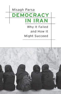 Democracy in Iran: Why It Failed and How It Might Succeed