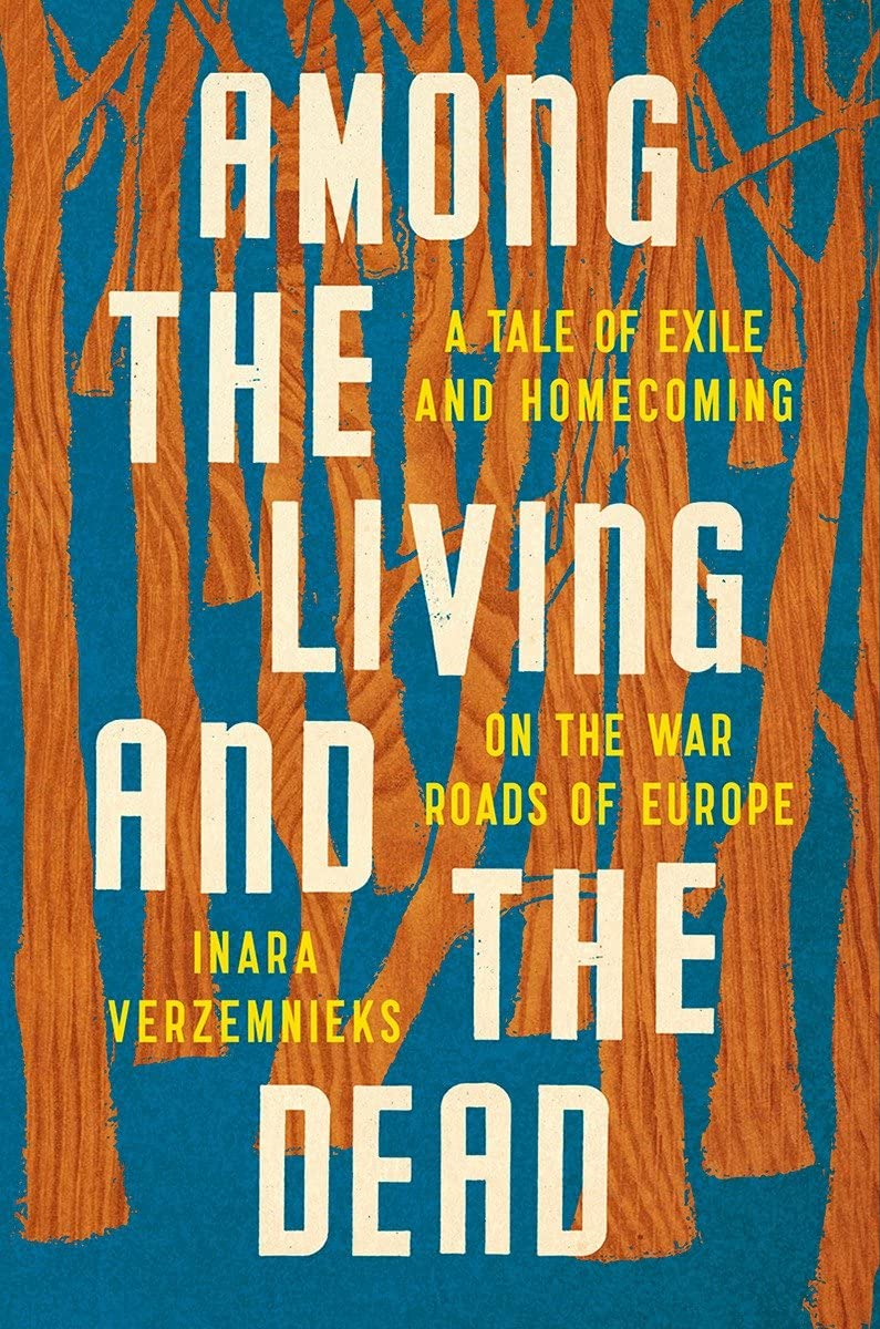 Among the Living and the Dead: A Tale of Exile and Homecoming on the War Roads of Europe