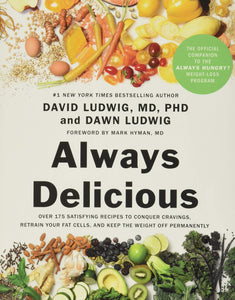 Always Delicious: Over 175 Satisfying Recipes to Conquer Cravings, Retrain Your Fat Cells, and Keep the Weight Off Permanently