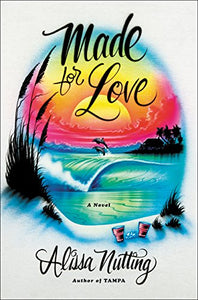 Made for Love: A Novel