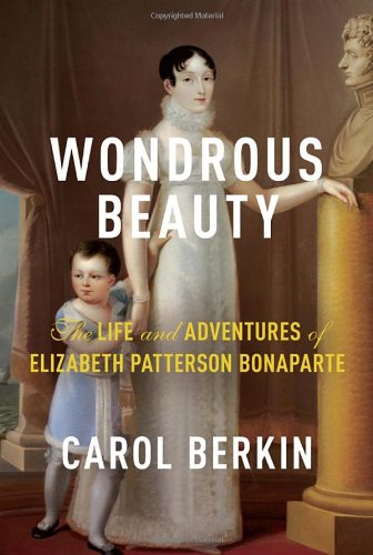 Wondrous Beauty: The Life and Adventures of Elizabeth Patterson Bonaparte