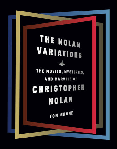 The Nolan Variations: The Movies, Mysteries, and Marvels of Christopher Nolan