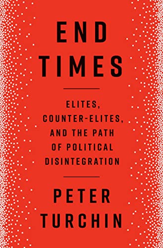 End Times: Elites, Counter-Elites, and the Path of Political Disintegration