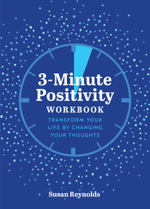 3-Minute Positivity Workbook: Transform your life by changing your thoughts