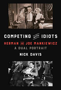 Competing with Idiots: Herman and Joe Mankiewicz, a Dual Portrait