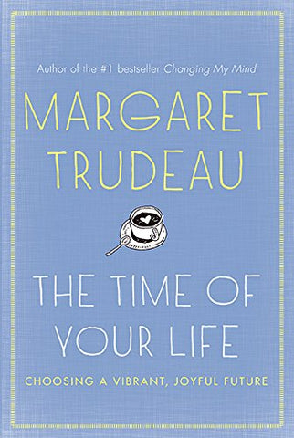 The Time Of Your Life: Choosing A Vibrant, Joyful Future