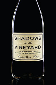 Shadows in the Vineyard: The True Story of the Plot to Poison the World's Greatest Wine