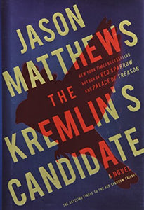 The Kremlin's Candidate: A Novel (3) (The Red Sparrow Trilogy)