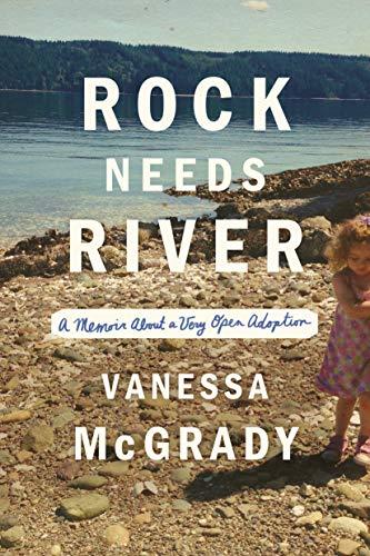 Rock Needs River: A Memoir About a Very Open Adoption