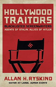 Hollywood Traitors: Blacklisted Screenwriters - Agents of Stalin, Allies of Hitler