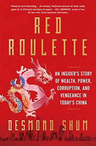 Red Roulette: An Insider's Story of Wealth, Power, Corruption, and Vengeance in Today's China