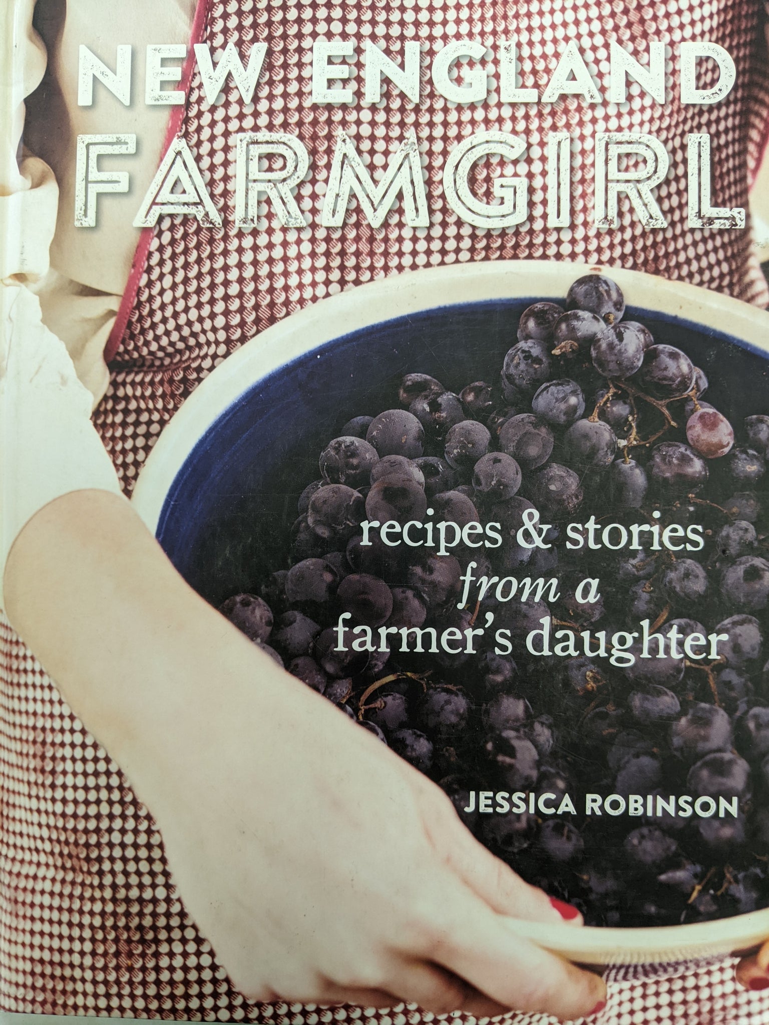 New England Farmgirl: Recipes & Stories from a Farmer's Daughter