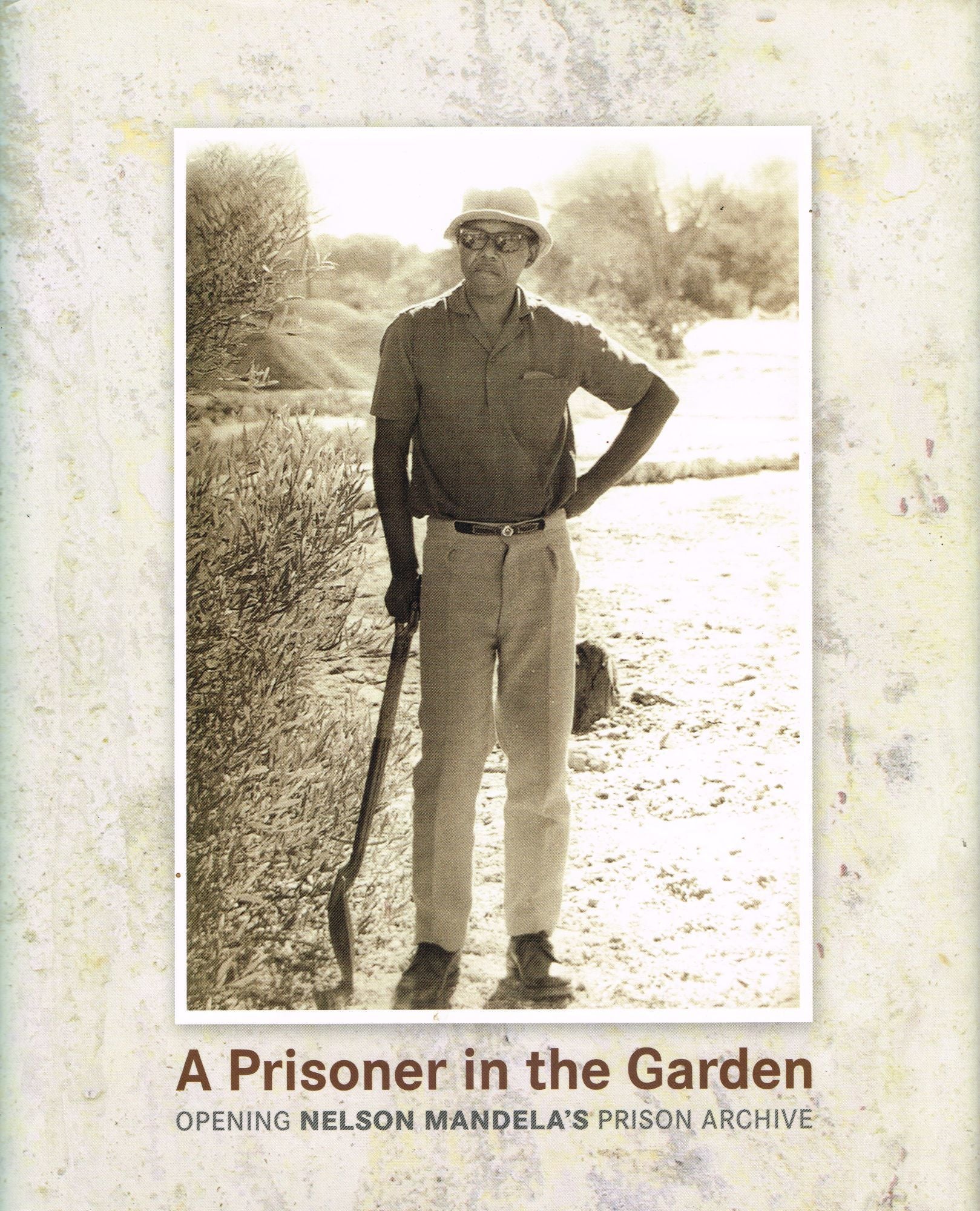 A Prisoner in the Garden : Opening Nelson Mandela's Prison Archive