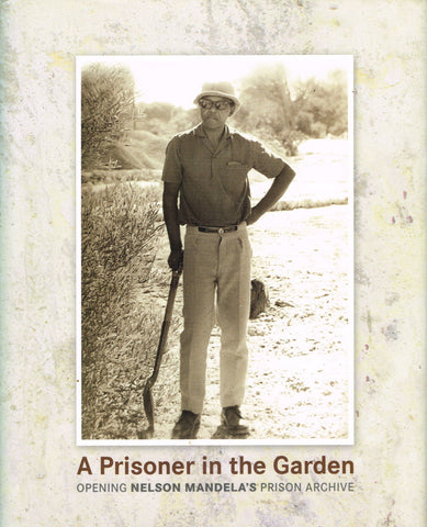 A Prisoner in the Garden : Opening Nelson Mandela's Prison Archive