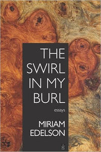 The Swirl in My Burl: Essays