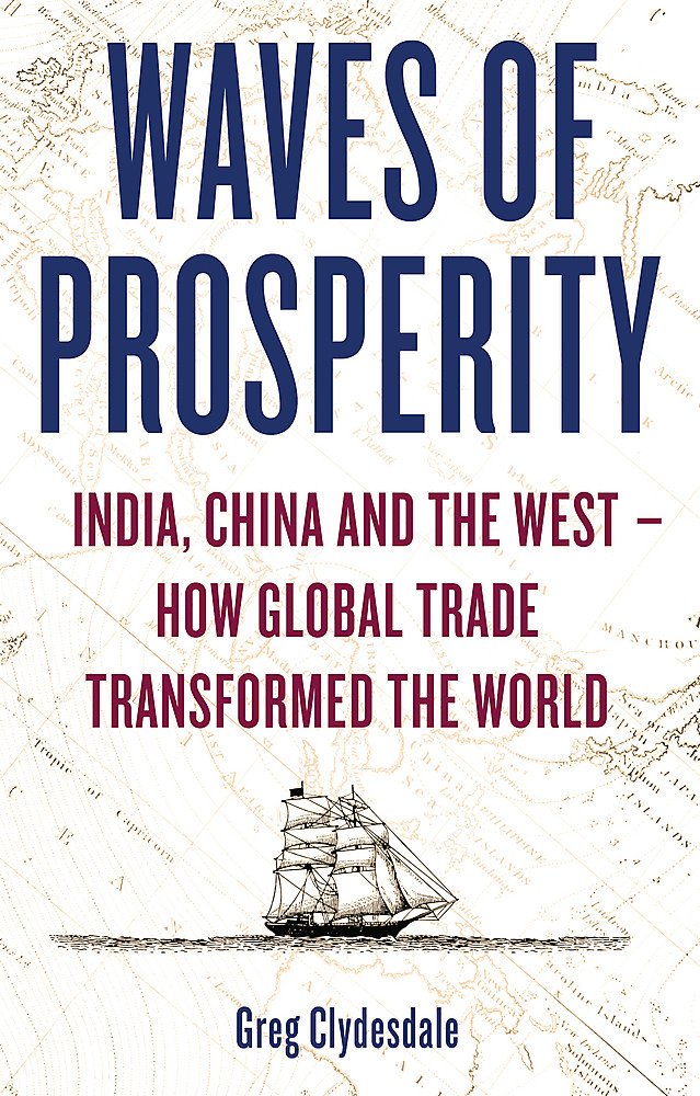 Waves of Prosperity: How Business Transformed India, China and the West