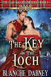 The Key in the Loch: A Scottish Time Travel Romance (The Clan MacGregor Series, Book 1)