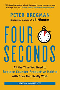 4 Seconds: All the Time You Need to Replace Counter-Productive Habits with Ones That Really Work
