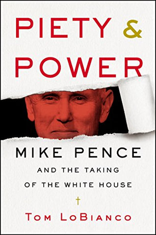 Piety & Power: Mike Pence and the Taking of the White House