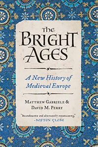 The Bright Ages: A New History of Medieval Europe