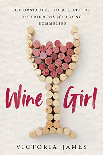 Wine Girl: The Trials and Triumphs of America's Youngest Sommelier