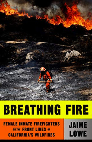 Breathing Fire: Female Inmate Firefighters on the Front Lines of California's Wildfires