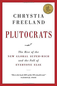 Plutocrats: The Rise of the New Global Super-Rich and the Fall of Everyone Else