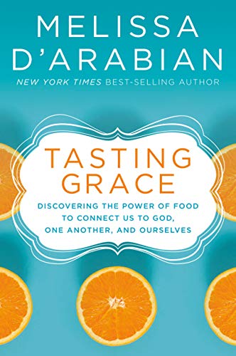 Tasting Grace: Discovering the Power of Food to Connect Us to God, One Another, and Ourselves