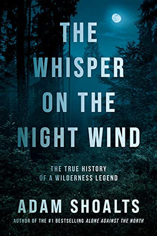 The Whisper on the Night Wind: The True History of a Wilderness Legend
