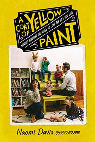 A Coat of Yellow Paint: Moving Through the Noise to Love the Life You Live