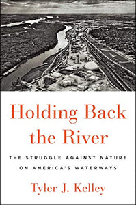 Holding Back the River: The Struggle Against Nature on America's Waterways