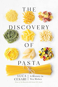 The Discovery of Pasta: A History in Ten Dishes