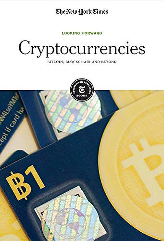 Cryptocurrencies: Bitcoin, Blockchain and Beyond (Looking Forward)