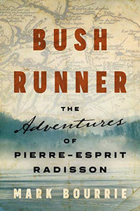 Bush Runner: The Adventures of Pierre-Esprit Radisson