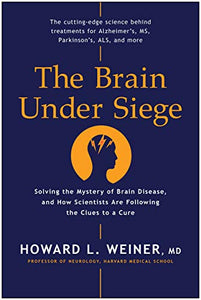 The Brain Under Siege: Solving the Mystery of Brain Disease, and How Scientists are Following the Clues to a Cure