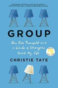 Group: How One Therapist and a Circle of Strangers Saved My Life