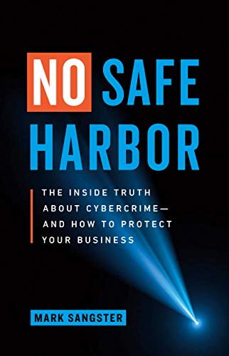 No Safe Harbor: The Inside Truth About Cybercrime―and How To Protect Your Business