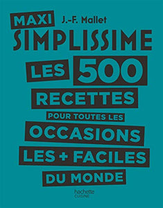 Maxi Simplissime - Tome 2: Les 500 recettes pour toutes les occasions les plus faciles du monde (CUISINE) (French Edition)